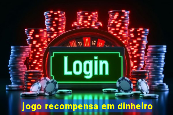 jogo recompensa em dinheiro